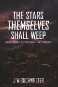 The Stars Themselves Shall Weep
