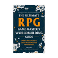 The Ultimate RPG Game Master's Worldbuilding Guide